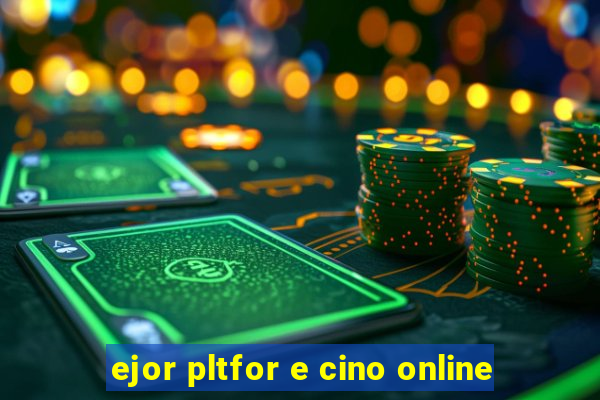 ejor pltfor e cino online